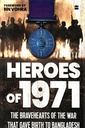 Heroes Of 1971: The Bravehearts of the War That Gave Birth to Bangladesh