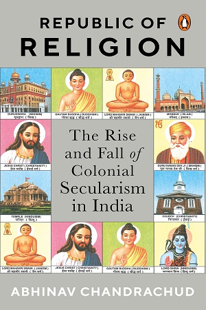 [9780670092451] Republic of Religion: The Rise and Fall of Colonial Secularism in India