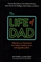 The Life of Dad: Reflections on Fatherhood from Today's Leaders, Icons, and Legendary Dads