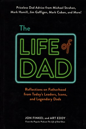 [9781721400300] The Life of Dad: Reflections on Fatherhood from Today's Leaders, Icons, and Legendary Dads