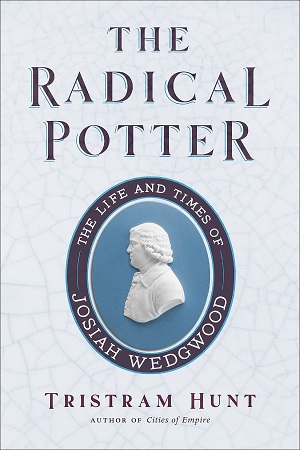 [9781250128348] The Radical Potter: The Life and Times of Josiah Wedgwood