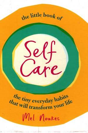 [9781785037313] The Little Book of Self-Care: The Tiny Everyday Habits That Will Transform Your Life