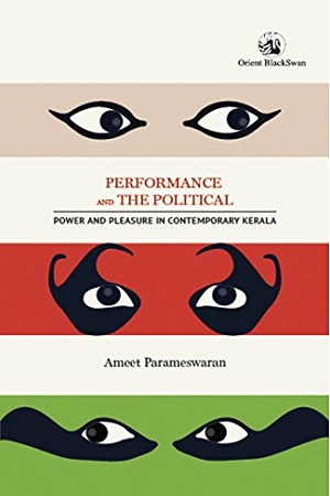 [9789386392459] Performance And The Political : Power And Pleasure In Contemporary Kerala