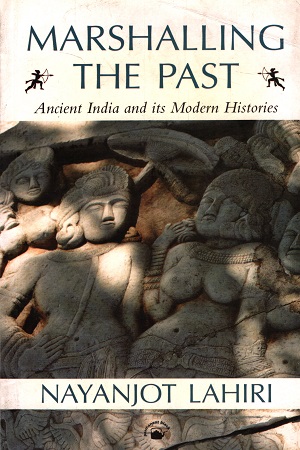 [9788178244532] Marshalling The Past : Ancient India And Its Modern Histories