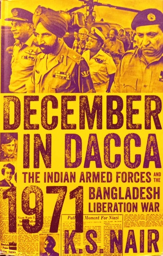 [9789354894572] December in Dacca: The Indian Armed Forces and the 1971 Bangladesh Liberation War