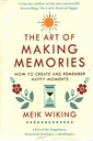 The Art of Making Memories How to Create and Remember Happy Moments