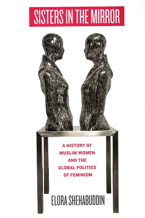 [9789845063944] Sisters in the Mirror : A History of Muslim Women and the Global Politics of Feminism