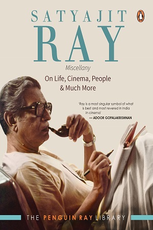 [9780143448990] Satyajit Ray Miscellany On Life Cinema People & Much More