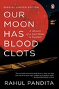 Our Moon Has Blood Clots A Memoir of a Lost Home in Kashmir