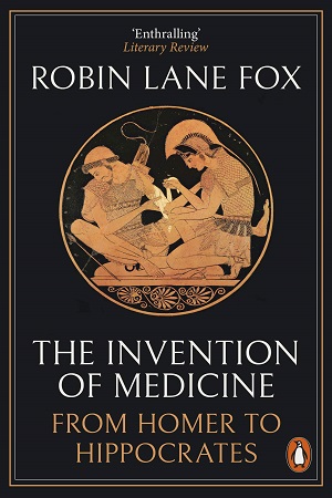 [9780141983967] The Invention of Medicine: From Homer to Hippocrates