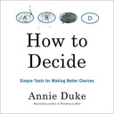 How to Decide: Simple Tools for Making Better Choices