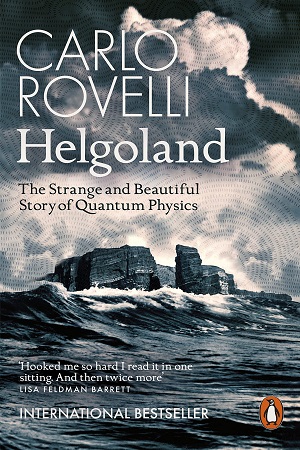 [9780141993270] Helgoland: The Strange and Beautiful Story of Quantum Physics