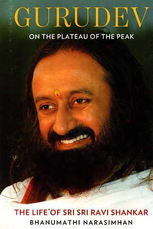[9789386850577] Gurudev On The Plateau Of The Peak (The Life Of Sri Sri Ravi Shankar)