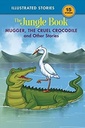 Mugger, the Cruel Crocodile and Other Stories: The Jungle Book