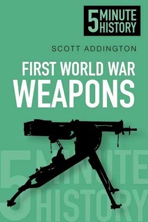 [9780752493220] 5 Minute History - First World War Weapons