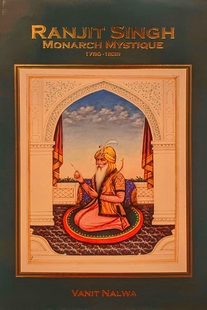 [9788191052619] Ranjit Singh Monarch Mystique (1780-1839)
