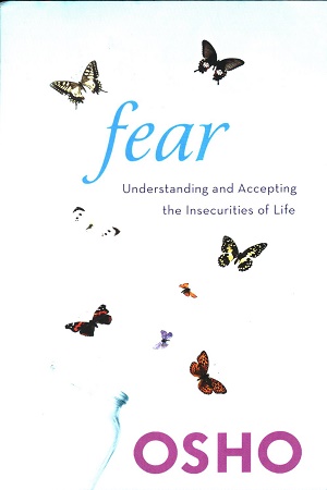 [9781250006233] Fear: Understanding and Accepting the Insecurities of Life