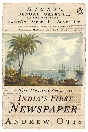 [9780143459330] Hicky's Bengal Gazette: The Untold Story of India's First Newspaper