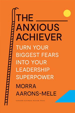 [9781647822538] The Anxious Achiever: Turn Your Biggest Fears into Your Leadership Superpower