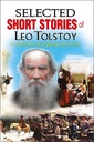 Selected Short Stories of Leo Tolstoy (A Collection of Gripping Narratives)