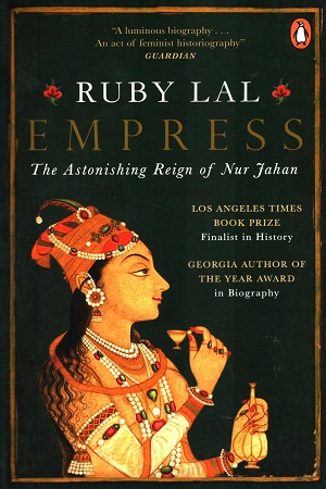 [9780143454885] EmpressThe Astonishing Reign of Nur Jahan