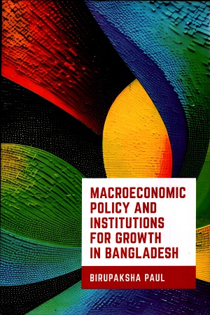 [9789845064095] Macroeconomic Policy and Institutions For Growth In Bangladesh