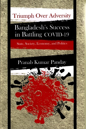 [9789849827801] Triumph Over Adversity Bangladesh's Success in Battling covid-19 State,society, Economy, and politics