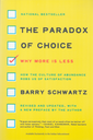 The Paradox of Choice: Why More Is Less