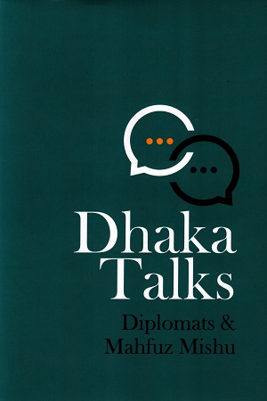 [9789849771852] Dhaka Talks Diplomats & Mahfuz Mishu