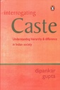 Interrogating Caste: Understanding hierarchy & difference in Indian Society