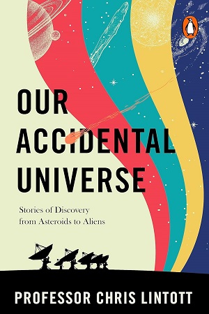 [9781911709183] Our Accidental Universe: Stories of Discovery from Asteroids to Aliens