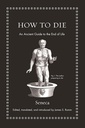 How to Die An Ancient Guide to the End of Life