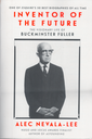 Inventor of the Future: The Visionary Life of Buckminster Fuller