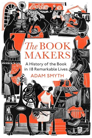 [9781847926296] The Book Makers: A History of the Book in 18 Remarkable Lives