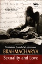 Mahatma Gandhi's Letters on Brahmacharya Sexuality and Love