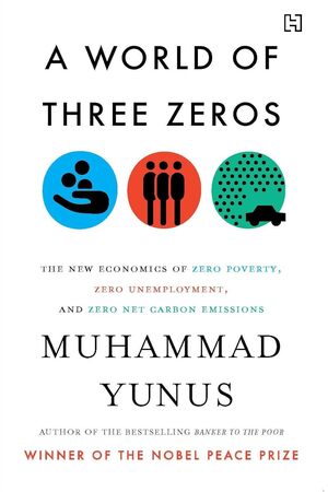 [9789351952558] A World of Three Zeros: The New Economics of Zero Poverty, Zero Unemployment, and Zero Net Carbon Emissions