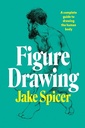 FIGURE DRAWING A COMPLETE GUIDE TO DRAWING THE HUMAN BODY