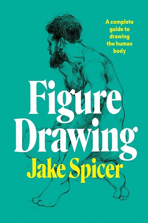 [9781781577028] FIGURE DRAWING A COMPLETE GUIDE TO DRAWING THE HUMAN BODY