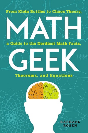 [9781440583810] Math Geek From Klein Bottles to Chaos Theory, a Guide to the Nerdiest Math Facts, Theorems, and Equations
